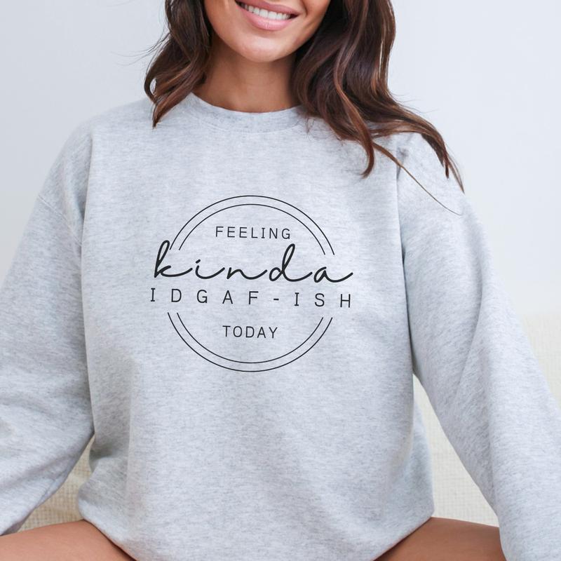 Feeling kinda IDGAF-Ish T-shirt / Sweatshirt / Hoodie