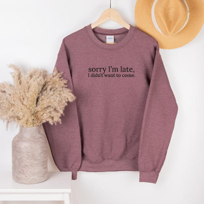 Sorry I'm Late, I Didn't Want to Come Embroidered Sweatshirt