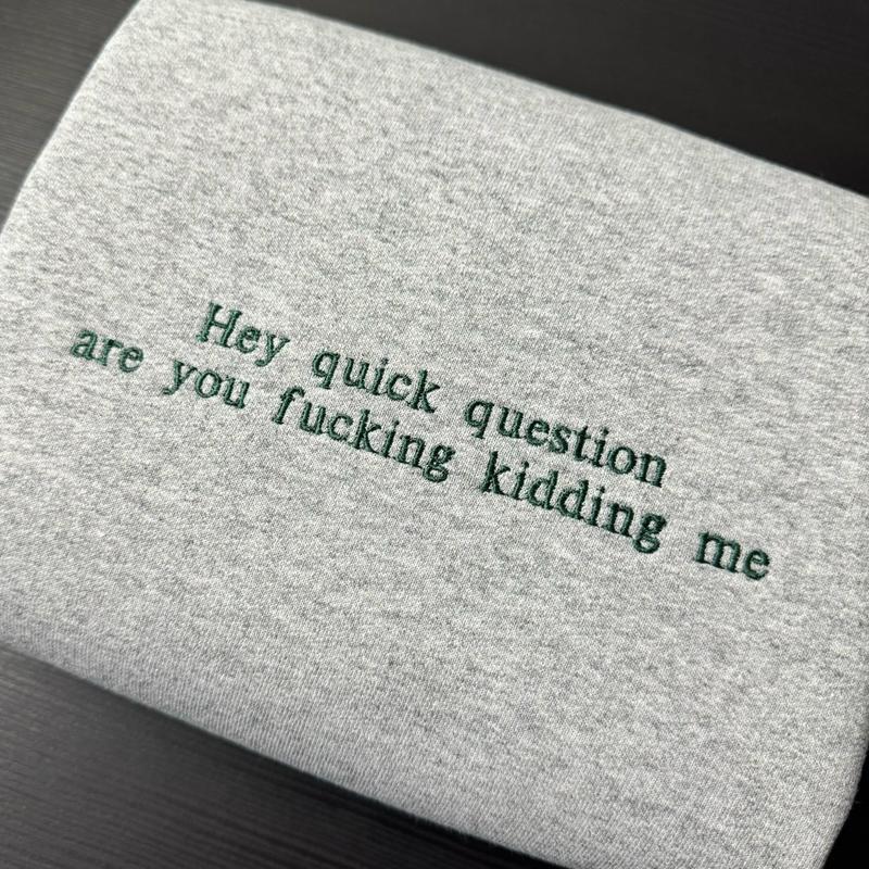 Hey Quick Question Embroidered Sweatshirt / Hoodie