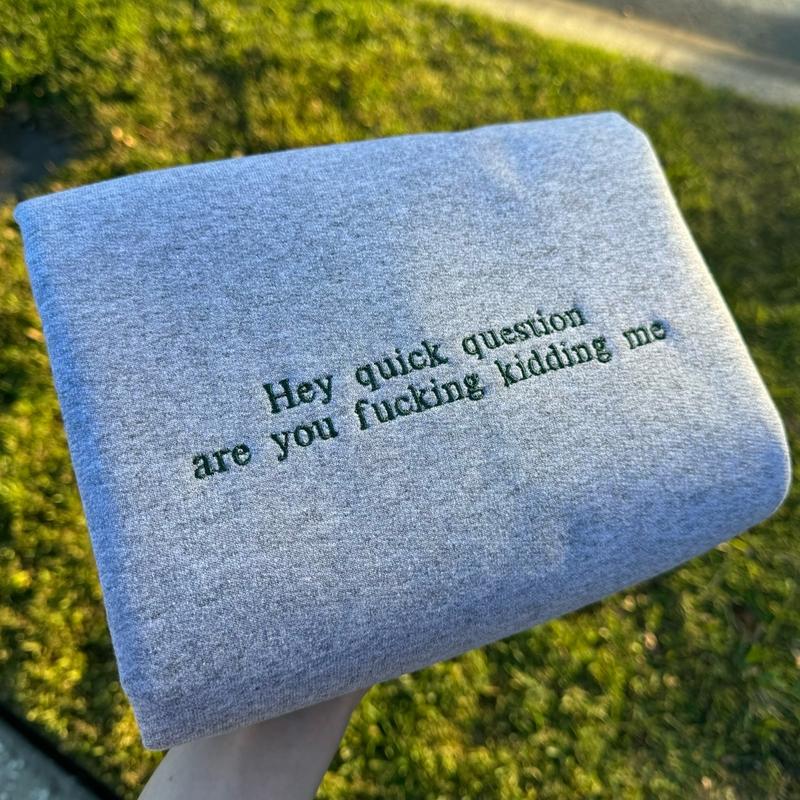 Hey Quick Question Embroidered Sweatshirt / Hoodie