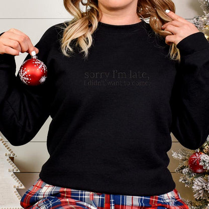 Sorry I'm Late, I Didn't Want to Come Embroidered Sweatshirt