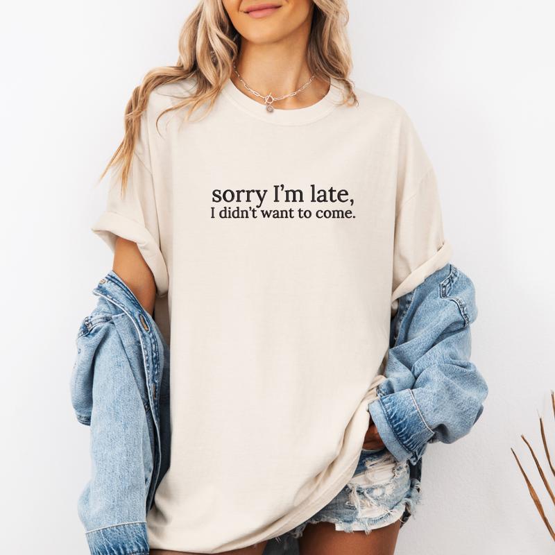 Sorry I'm Late, I Didn't Want to Come Embroidered Sweatshirt
