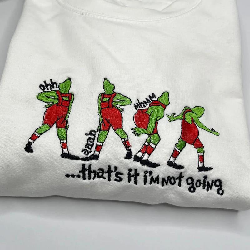 The Greenmas Embroidered Christmas That's It I'm Not Going T-Shirt / Crewneck / Hoodie